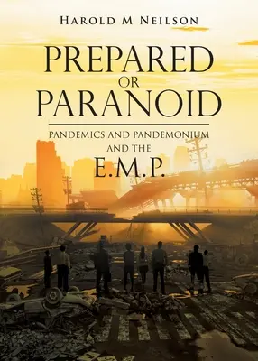 Pripravení alebo paranoidní: Pandémie a pandémie a E.M.P. - Prepared or Paranoid: Pandemics and Pandemonium and the E.M.P.