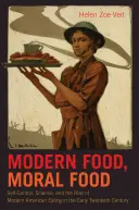 Moderné jedlo, morálne jedlo: sebakontrola, veda a vznik moderného amerického stravovania na začiatku dvadsiateho storočia - Modern Food, Moral Food: Self-Control, Science, and the Rise of Modern American Eating in the Early Twentieth Century