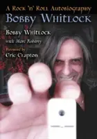 Bobby Whitlock: Rock'n'rollová autobiografia - Bobby Whitlock: A Rock 'n' Roll Autobiography