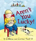 Nemáš šťastie! - Príbeh nového dieťaťa - Aren't You Lucky! - A New Baby Story