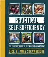 Praktická sebestačnosť - Kompletný sprievodca udržateľným životom v súčasnosti - Practical Self-sufficiency - The complete guide to sustainable living today