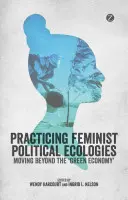 Praktizovanie feministických politických ekológií - Practising Feminist Political Ecologies