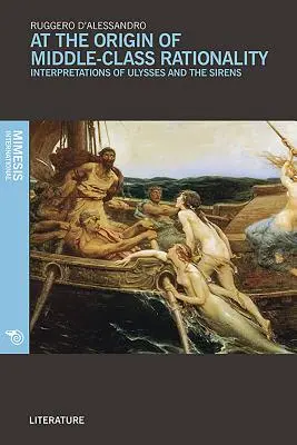 Na počiatku racionality strednej triedy: Interpretácie Odyssea a Sirén - At the Origin of Middle-Class Rationality: Interpretations of Ulysses and the Sirens