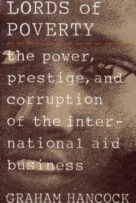 Páni chudoby: Moc, prestíž a korupcia v oblasti medzinárodnej pomoci - The Lords of Poverty: The Power, Prestige, and Corruption of the International Aid Business