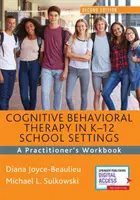 Kognitívno-behaviorálna terapia v školských zariadeniach K-12: Pracovná príručka pre praktikov - Cognitive Behavioral Therapy in K-12 School Settings: A Practitioner's Workbook