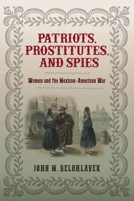 Patrioti, prostitútky a špióni: Ženy a mexicko-americká vojna - Patriots, Prostitutes, and Spies: Women and the Mexican-American War