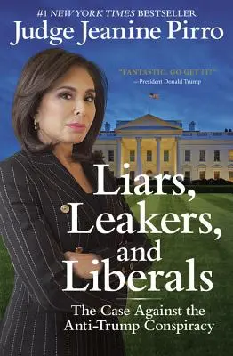 Lhári, únikári a liberáli: Vydavatelia: Lajči a leváci: Prípad proti protitrumpovskému sprisahaniu (The Case Against Anti-Trump Conspiracy) - Liars, Leakers, and Liberals: The Case Against the Anti-Trump Conspiracy