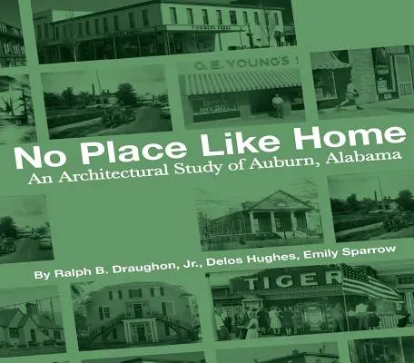Žiadne miesto ako domov: Architektonická štúdia Auburnu v Alabame - prvých 150 rokov - No Place Like Home: An Architectural Study of Auburn, Alabama--The First 150 Years