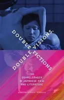 Dvojité vízie, dvojité fikcie: Dvojník v japonskom filme a literatúre - Double Visions, Double Fictions: The Doppelgnger in Japanese Film and Literature