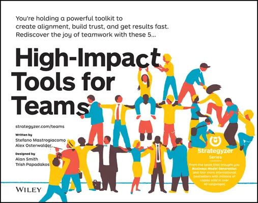 Vysokoúčinné nástroje pre tímy: Kniha: 5 nástrojov na zladenie členov tímu, budovanie dôvery a rýchle dosahovanie výsledkov - High-Impact Tools for Teams: 5 Tools to Align Team Members, Build Trust, and Get Results Fast