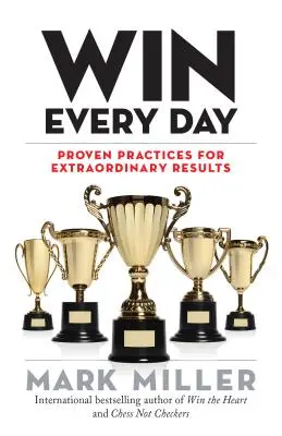 Vyhrávajte každý deň: Osvedčené postupy pre výnimočné výsledky - Win Every Day: Proven Practices for Extraordinary Results