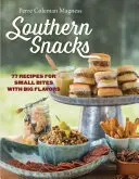 Južanské občerstvenie: Vychytávky: 77 receptov na malé sústa s veľkou chuťou - Southern Snacks: 77 Recipes for Small Bites with Big Flavors