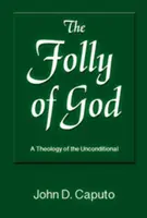 Božie bláznovstvo: Teológia bezpodmienečnosti - The Folly of God: A Theology of the Unconditional