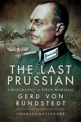 Posledný Prus: Životopis poľného maršala Gerda von Rundstedta - The Last Prussian: A Biography of Field Marshal Gerd Von Rundstedt