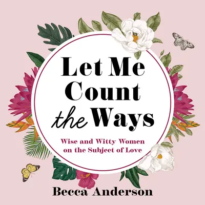 Nechajte ma spočítať cesty: (Citáty, afirmácie) - Let Me Count the Ways: Wise and Witty Women on the Subject of Love (Quotations, Affirmations)