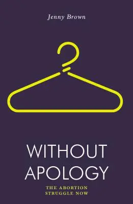 Bez ospravedlnenia: Zápas o potrat teraz - Without Apology: The Abortion Struggle Now