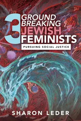 Tri prelomové židovské feministky: Snaha o sociálnu spravodlivosť - Three Groundbreaking Jewish Feminists: Pursuing Social Justice