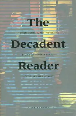Dekadentná čítačka: Francúzska v období fin-de-sicle: beletria, fantázia a perverzita - The Decadent Reader: Fiction, Fantasy, and Perversion from Fin-De-Sicle France