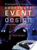 Sprievodca dizajnom firemných podujatí na voľnej nohe: Od technologických základov po scénický a environmentálny dizajn - Freelancer's Guide to Corporate Event Design: From Technology Fundamentals to Scenic and Environmental Design