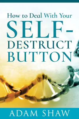 Ako sa vysporiadať s tlačidlom sebazničenia - How to Deal with Your Self-Destruct Button