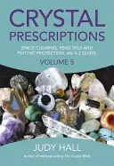 Kryštálové recepty: Sprievodca od A do Z: Čistenie priestoru, feng šuej a psychická ochrana. - Crystal Prescriptions: Space Clearing, Feng Shui and Psychic Protection. an A-Z Guide.
