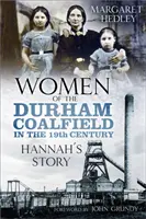 Ženy z Durhamského uhoľného poľa: Príbeh Hannah - Women of the Durham Coalfield: Hannah's Story