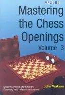 Zvládnutie šachových otvorení 3. diel - Mastering the Chess Openings Volume 3
