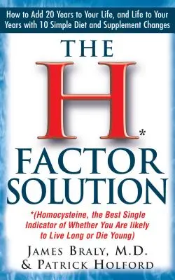 Riešenie faktora H: Homocysteín, najlepší ukazovateľ toho, či budete žiť dlho alebo zomriete mladí - The H Factor Solution: Homocysteine, the Best Single Indicator of Whether You Are Likely to Live Long or Die Young