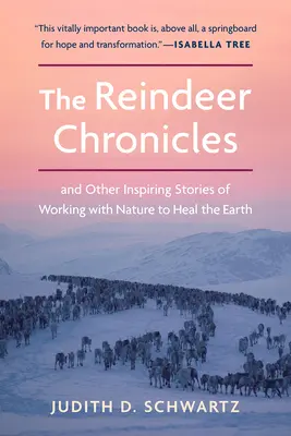 Kroniky sobov: A ďalšie inšpiratívne príbehy o práci s prírodou na ozdravení Zeme - The Reindeer Chronicles: And Other Inspiring Stories of Working with Nature to Heal the Earth