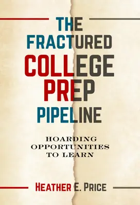 Zlomené potrubie vysokoškolskej prípravy: Hromadenie príležitostí na učenie - The Fractured College Prep Pipeline: Hoarding Opportunities to Learn