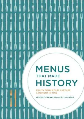 Jedálny lístok, ktorý sa zapísal do dejín: 100 ikonických jedálnych lístkov, ktoré zachytávajú históriu jedla - Menus That Made History: 100 Iconic Menus That Capture the History of Food