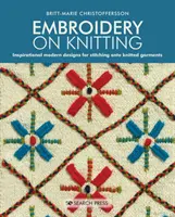 Výšivky na pletenie: Inšpiratívne moderné vzory na vyšívanie na pletené odevy - Embroidery on Knitting: Inspirational Modern Designs for Stitching Onto Knitted Garments