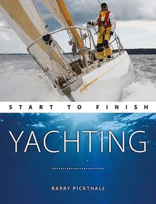Jachting od začiatku do konca: Od začiatočníka po pokročilého: Dokonalý sprievodca na zlepšenie vašich jachtárskych zručností - Yachting Start to Finish: From Beginner to Advanced: The Perfect Guide to Improving Your Yachting Skills