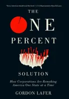 Jednopercentné riešenie: Ako korporácie pretvárajú Ameriku jeden štát za druhým - The One Percent Solution: How Corporations Are Remaking America One State at a Time