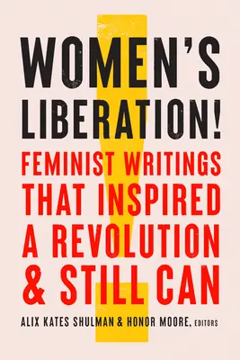 Oslobodenie žien! Feministické spisy, ktoré inšpirovali revolúciu a stále ju môžu - Women's Liberation!: Feminist Writings That Inspired a Revolution & Still Can