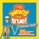 Divné, ale pravdivé ľudské telo: 300 poburujúcich faktov o vašej úžasnej anatómii - Weird But True Human Body: 300 Outrageous Facts about Your Awesome Anatomy