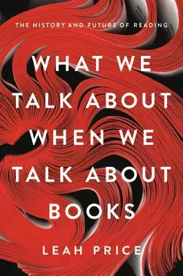 O čom hovoríme, keď hovoríme o knihách: História a budúcnosť čítania - What We Talk about When We Talk about Books: The History and Future of Reading