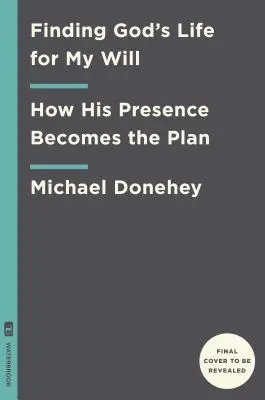 Nájsť Boží život pre moju vôľu: Jeho prítomnosť je plán - Finding God's Life for My Will: His Presence Is the Plan