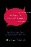 Diablov palác rozkoše: Kult kritickej teórie a rozvrat Západu - The Devil's Pleasure Palace: The Cult of Critical Theory and the Subversion of the West
