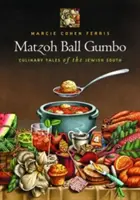 Matzoh Ball Gumbo: Vydanie knihy: Culinary Tales of the Jewish South (Kulinárske príbehy židovského juhu) - Matzoh Ball Gumbo: Culinary Tales of the Jewish South