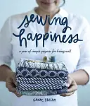 Šitie šťastia: Rok jednoduchých projektov pre dobrý život - Sewing Happiness: A Year of Simple Projects for Living Well