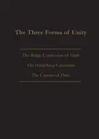 Tri formy jednoty: Dortove kánony: Belgické vyznanie viery, Heidelberský katechizmus a Dortove kánony - The Three Forms of Unity: Belgic Confession of Faith, Heidelberg Catechism & Canons of Dort
