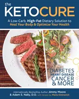The Keto Cure: Low Carb High Fat Dietary Solution to Heal Your Body and Optimize Your Health (Keto liečba: Nízkosacharidová diéta s vysokým obsahom tukov na ozdravenie tela a optimalizáciu zdravia) - The Keto Cure: A Low Carb High Fat Dietary Solution to Heal Your Body and Optimize Your Health