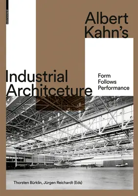 Priemyselná architektúra Alberta Kahna: Kahn: Forma nasleduje výkon - Albert Kahn's Industrial Architecture: Form Follows Performance