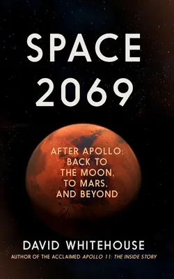 Vesmír 2069: Po Apolle: späť na Mesiac, na Mars a ďalej - Space 2069: After Apollo: Back to the Moon, to Mars, and Beyond