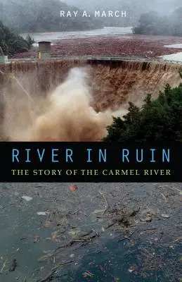 Rieka v troskách: Príbeh rieky Carmel - River in Ruin: The Story of the Carmel River