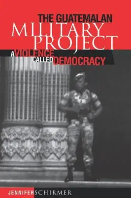 Guatemalský vojenský projekt: násilie nazývané demokracia - Guatemalan Military Project: A Violence Called Democracy
