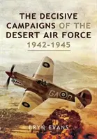 Rozhodujúce kampane púštneho letectva v rokoch 1942 - 1945 - The Decisive Campaigns of the Desert Air Force, 1942-1945