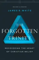 Zabudnutá Trojica: Obnovenie srdca kresťanskej viery - The Forgotten Trinity: Recovering the Heart of Christian Belief