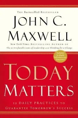 Na dnešku záleží: 12 každodenných postupov, ktoré vám zaručia zajtrajší úspech - Today Matters: 12 Daily Practices to Guarantee Tomorrow's Success